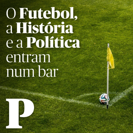 O Futebol, a História e a Política entram num bar